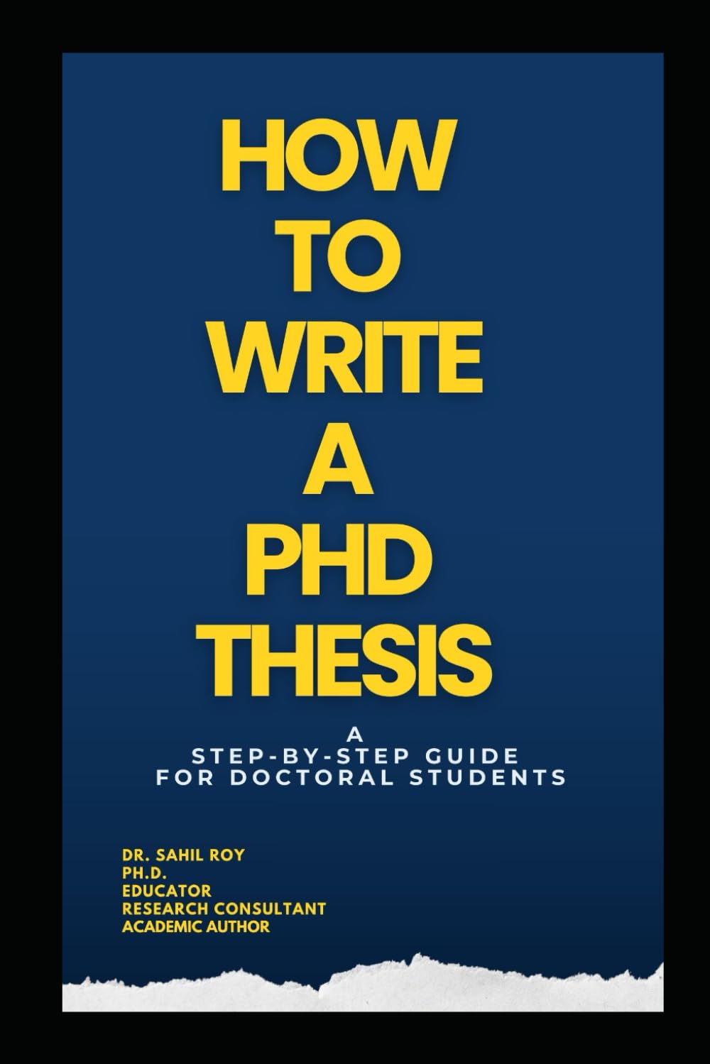 HOW TO WRITE PHD THESIS: A Friendly, Expert Mentor Guiding You from Day One of Your PhD to Final Defense