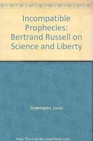 The incompatible prophecies: An essay on science and liberty in the political writings of Bertrand Russell 088962075X Book Cover