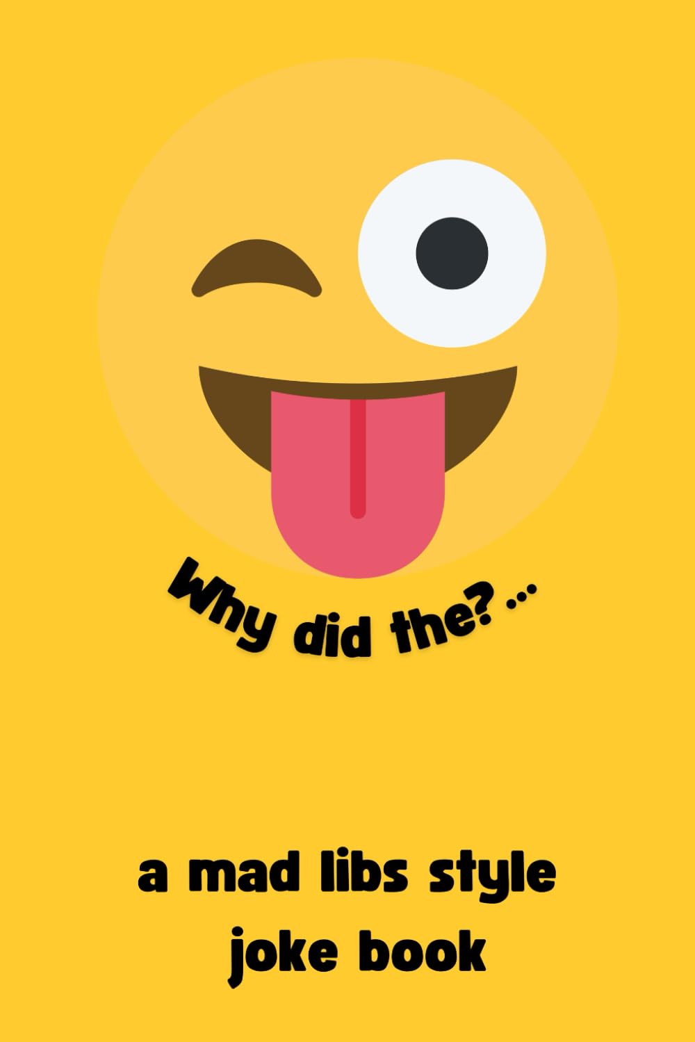 Why Did The?...: a madlibs style joke book
