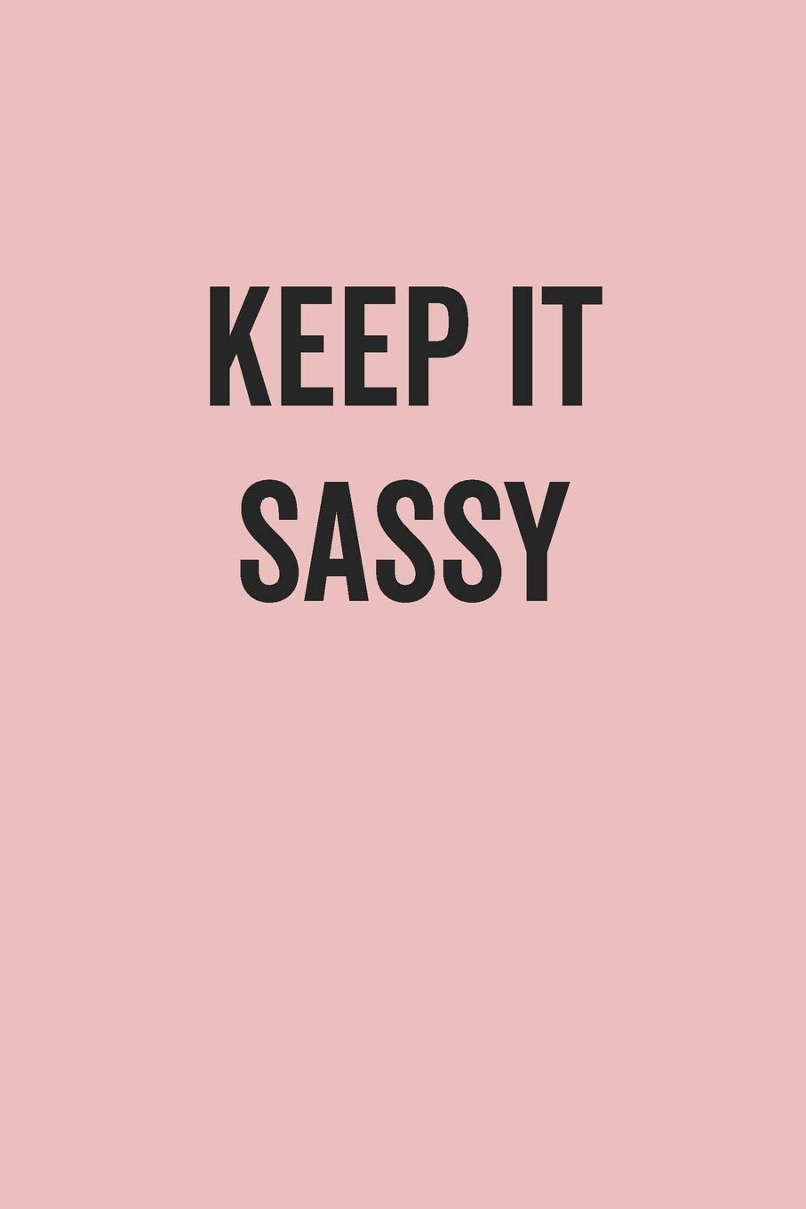 Keep It Sassy: Blank Lined Journal for Notes, To Do Lists, Diary, Notepad, Sarcastic Quote Notebook for Women, Pink