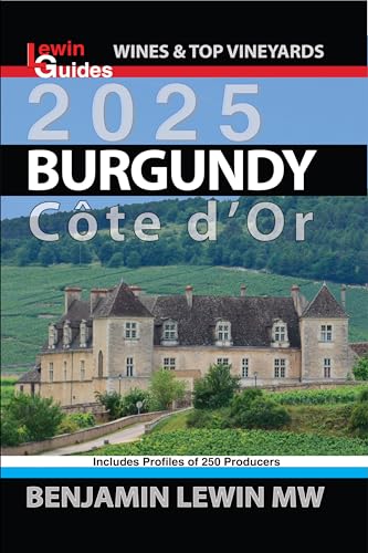 Burgundy 2025: Cote d'Or (Guides to Wines and Top Vineyards Book 4)