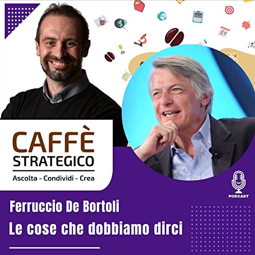 Caffè Strategico - Le Cose Che Dobbiamo Dirci - SG Ferruccio De Bortoli