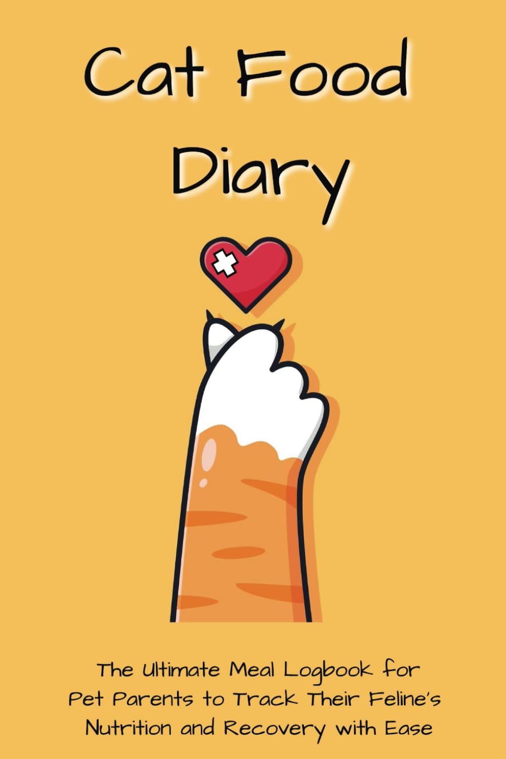Cat Food Diary: The Ultimate Meal Logbook for Pet Parents to Track Their Feline's Nutrition and Recovery with Ease (Cat Food Diary Series)