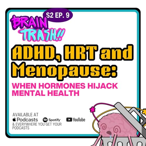 ADHD, HRT and Menopause: When Hormones Hijack Mental Health