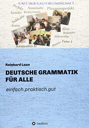 DEUTSCHE GRAMMATIK FÜR ALLE: einfach.praktisch.gut DEUTSCHE GRAMMATIK FÜR ALLE: einfach.praktisch.gut