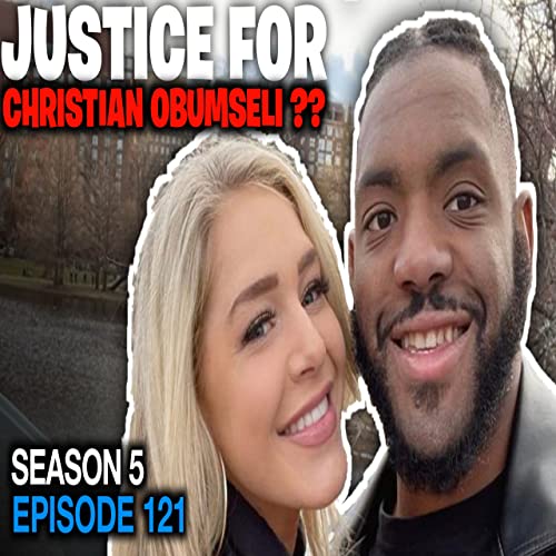 Season 5 Episode 121: Justice For Christian Obumseli?? Podcast Por  arte de portada