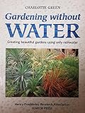 Gardening Without Water: Creating Beautiful Gardens Using Only Rainwater