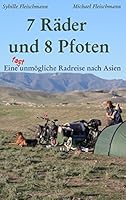 7 Räder und 8 Pfoten: Eine (fast) unmögliche Radreise nach Asien: Donauradweg, Georgien, Aserbaidschan, Kasachstan, China, Laos, Thailand und Kambodscha 3734776228 Book Cover