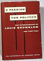 A Passion for Politics: The Autobiography of Louis Brownlow B001NY0BG0 Book Cover