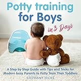 Potty Training for Boys in 3 Days: A Step by Step Guide with Tips and Tricks for Modern Busy Parents...