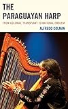  Paraguayan Harp: From Colonial Transplant to National Emblem