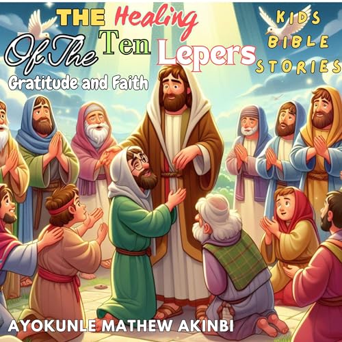 The Healing of the Ten Lepers: Gratitude and Faith by Ayokunle Mathew Akinbi episode artwork