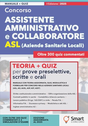Concorso Assistente Amministrativo e Collaboratore ASL: Manuale con teoria aggiornata, quiz, modulistica e formulari per le aziende sanitarie locali (ASL, AO, AUSL, ASP, AST, ASST)