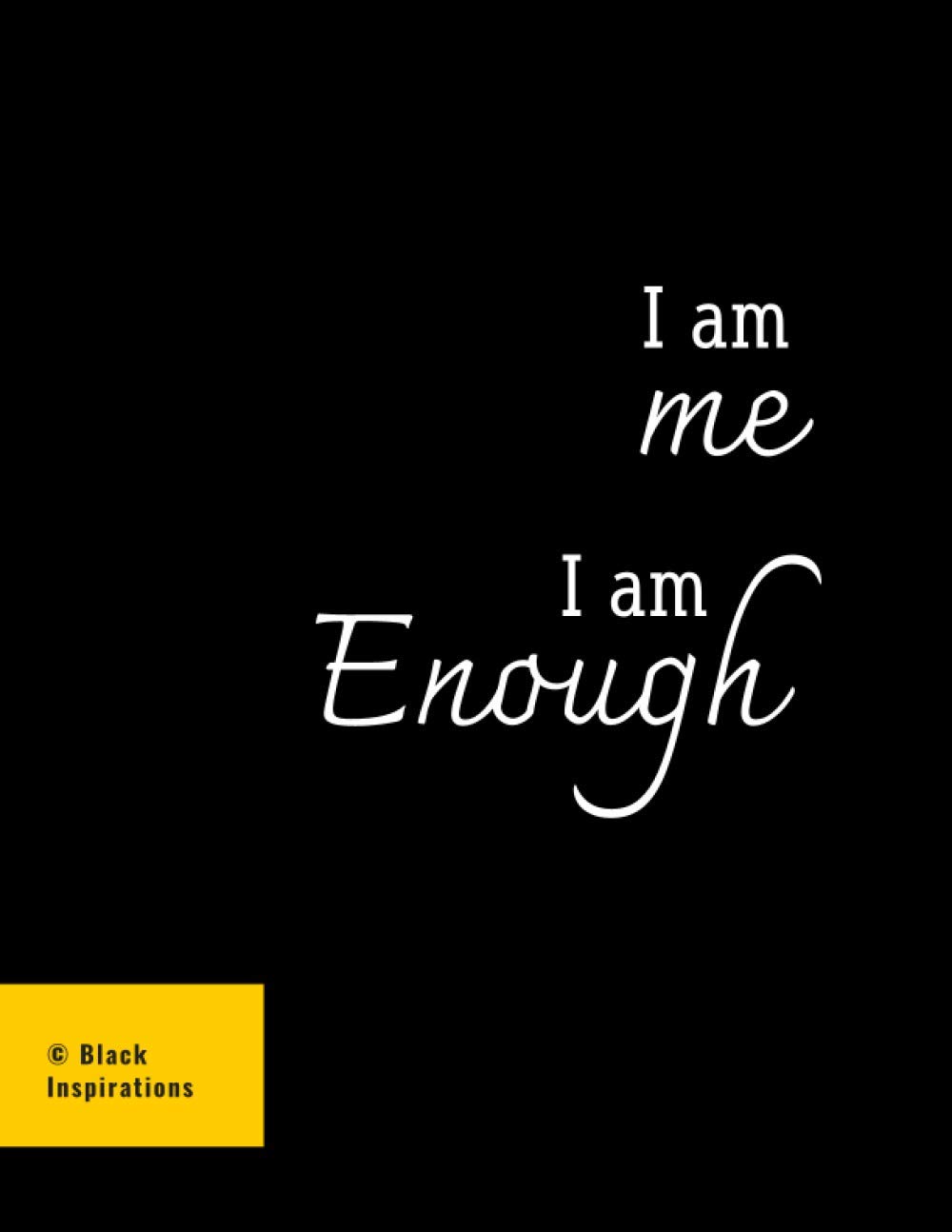 I Am ME, I Am Enough: Lined Motivational Notebook; Your Daily Inspiration at Work, College and School; Perfect Gift; Ideal Inspirational Journal, Diary and Gratitude Journal, Composition Book