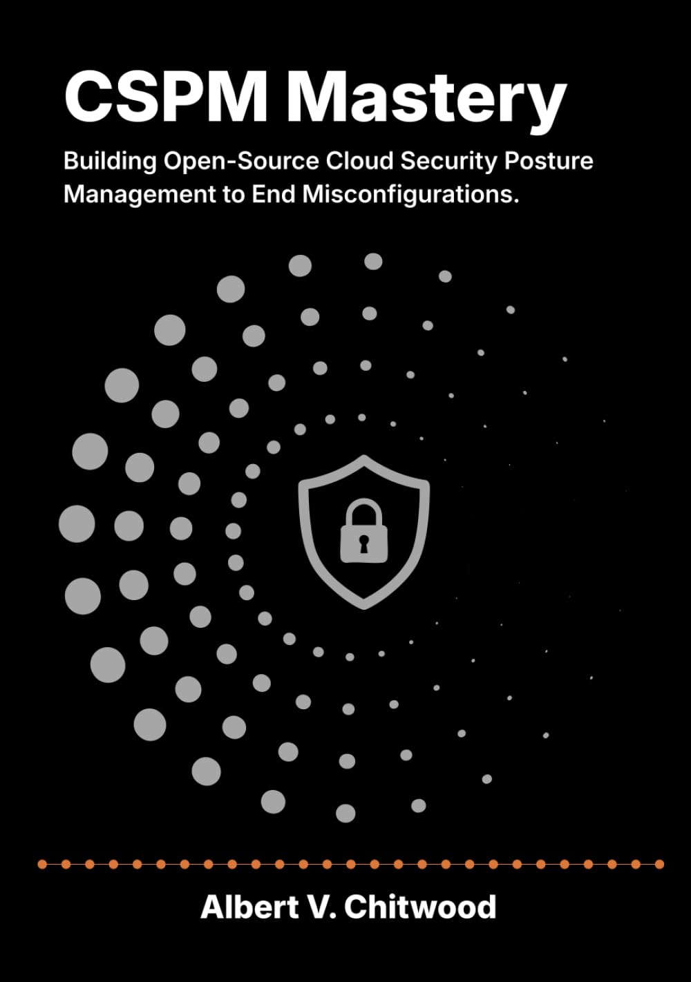 CSPM Mastery: Building Open-Source Cloud Security Posture Management to End Misconfigurations.
