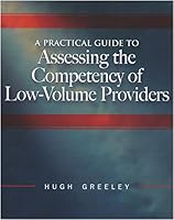 A Practical Guide to Assessing the Competency of Low-volume Providers 1578394694 Book Cover