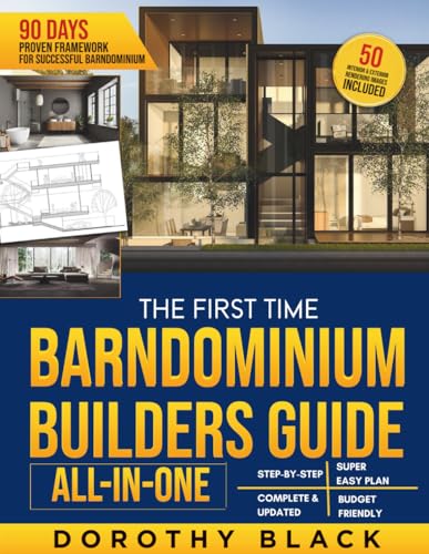 The First-Time Barndominium Builder’s Guide [All-In-One]: A Simple, Step-by-Step, Money-Saving Plan to Design and Build Your Dream House in Just 90 ... 3D Renderings Examples and Proven Tips