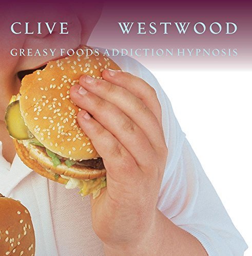 Greasy Foods Addiction hypnosis by Clive Westwood
