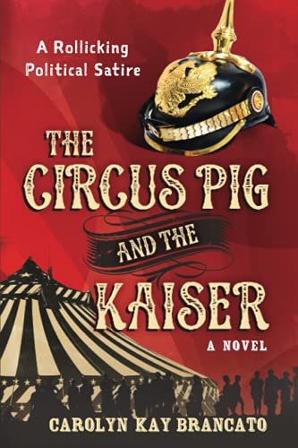 The Circus Pig and the Kaiser: A Novel: Based on a Strange But True Event