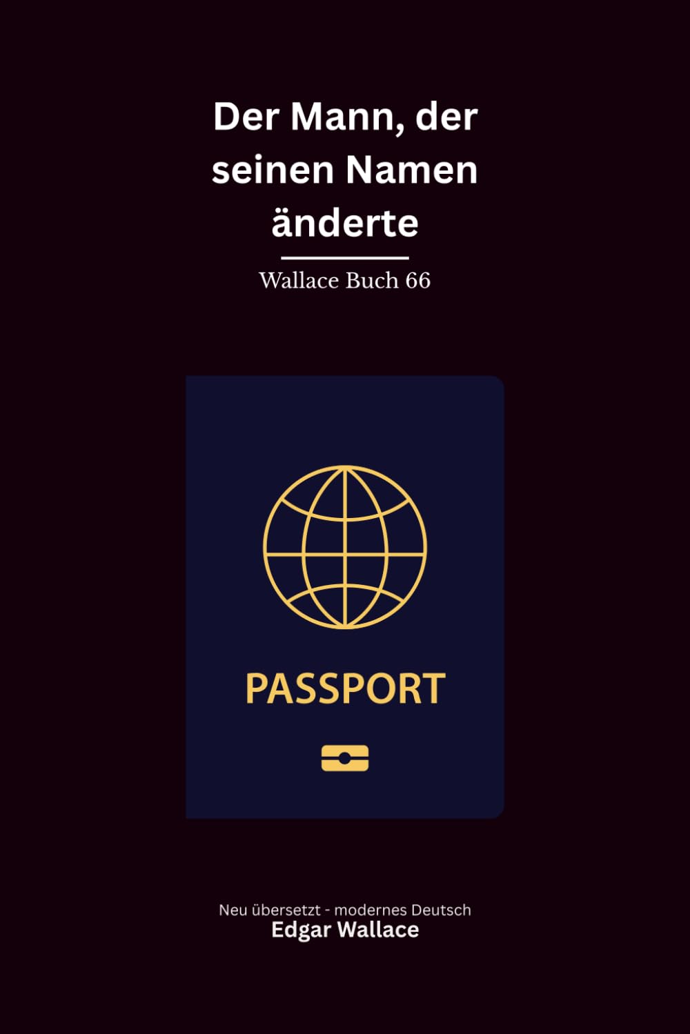 Der Mann, der seinen Namen änderte: Ein klassischer Edgar-Wallace-Kriminalroman um falsche Identität, Diamantenraub und tödliche Geheimnisse, modern neu übersetzt