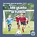 Produktbild Me gusta el futbol / I Like Soccer (Las cosas que me gustan / Things I Like; Little Blue Readers, Level 1)