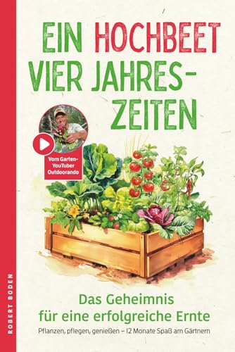 Ein Hochbeet, Vier Jahreszeiten – das Geheimnis für erfolgreiche Ernte. Pflanzen, pflegen...