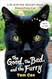 The Good, the Bad, and the Furry: Life with the World's Most Melancholy Cat