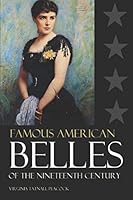 Famous American Belles of the 19th Century 1519059671 Book Cover