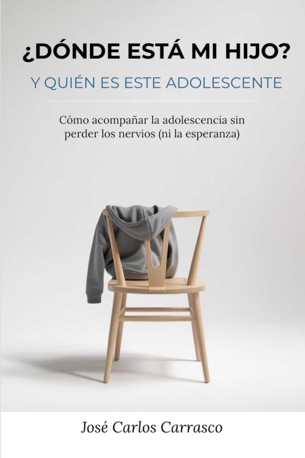 ¿Dónde está mi hijo? Y quién es este adolescente: Cómo acompañar la adolescencia sin perder los nervios (ni la esperanza)