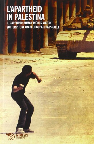 Apartheid in Palestina. Il rapporto Human Rights Watch sui territori arabi occupati da Israele