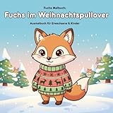 Fuchs im Weihnachtspullover: Geschichte und Malbuch: Für Erwachsene & Kinder: 36 Ausmalbilder von Fuchsi. Große Motive (21.59 x 21.59 cm) für kleine Künstler!