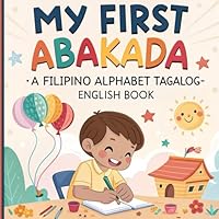 My First ABAKADA: A Filipino Alphabet Tagalog-English Book B0CWM8JZSB Book Cover