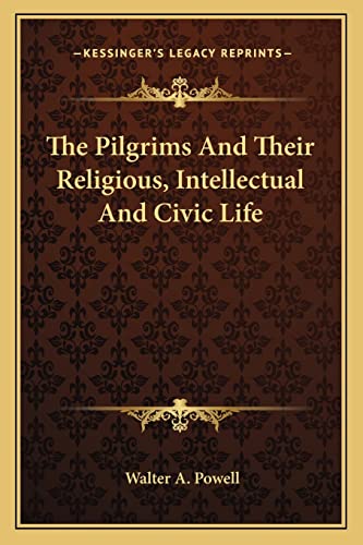 The Pilgrims And Their Religious, Intellectual And Civic Life