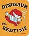 Dinosaur vs. Bedtime (A Dinosaur vs. Book)