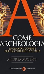 Vedi scheda su Amazon A come archeologia. 10 grandi scoperte per ricostruire la storia