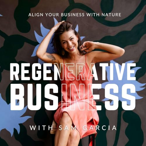 Regenerative Business with Sam Garcia : Sam Garcia of Dirty Alchemy ...