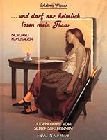 und darf nur heimlich lösen mein Haar. Jugendjahre von Schriftstellerinnen. 3770907825 Book Cover