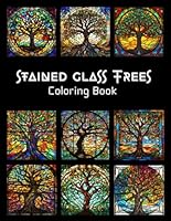 Stained Glass Trees Coloring Book I Nature's Palette Unleashed: Majestic Trees of Life I Tree Designs for Serene Adult Coloring I black back page B0CVSGHDBG Book Cover