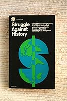Struggle Against History United States Foreign Policy in an Age of Revolution B001NXYZSQ Book Cover