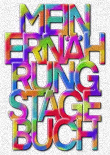 Mein Ernährungstagebuch: Logbuch für Nahrungsmittel und Ernährung bei Intoleranzen - Allergien - Unverträglichkeiten - Nahrungsumstellung - Symptome- ... 26 Wochen Ernährungsprotokoll oder Diät Plan