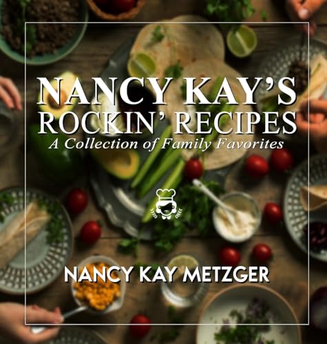 Nancy Kay's Rockin' Recipes: A Collection of Family Favorites