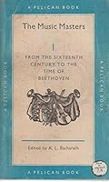 The Music Masters Vol. 1: From the Sixteenth Century to the Time of Beethovan B0011CVAW8 Book Cover