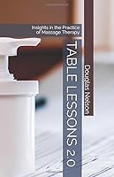 Table Lessons 2.0: Insights in the Practice of Massage Therapy 1795146648 Book Cover