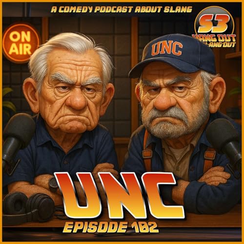 Unc - 102 - Hang Out With Your Slang Out Podcast