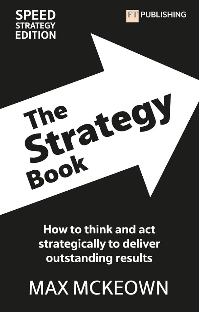 The Strategy Book: How To Think And Act Strategically To