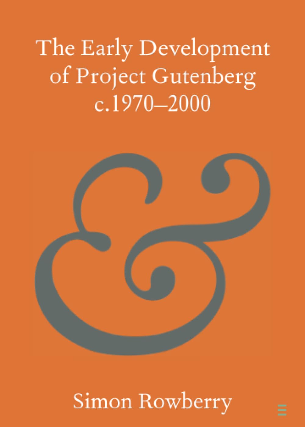 The Early Development of Project Gutenberg c.1970-2000 (Elements in Publishing and Book Culture)