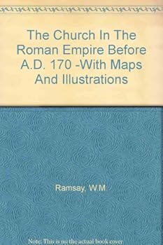 The Church in the Roman Empire Before A.D. 170; with maps and illustrations (Mansfield College Lecture, 1892)