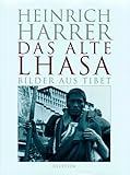 heinrich harrer amigo del dalai lama  Das alte Lhasa: Bilder aus Tibet