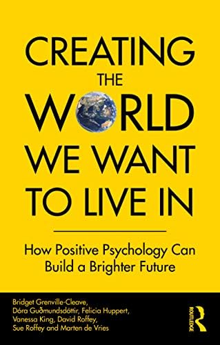 Creating The World We Want To Live In: How Positive Psychology Can Build a Brighter Future book cover