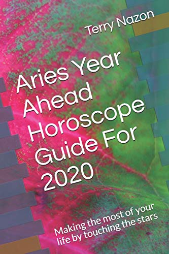 Aries Year Ahead Horoscope Guide For 2020: Making the most of your life by touching the stars (2020 Horoscopes guides)